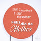 Painel Redondo Dia da Mulher Sublimado
